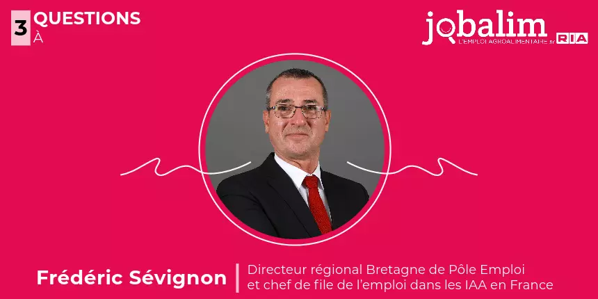 3 questions à Frédéric Sévignon, directeur régional Bretagne de Pôle Emploi et chef de file de l’emploi dans les IAA en France